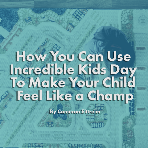 How You Can Use Incredible Kids Day To Make Your Child Feel Like a Champ